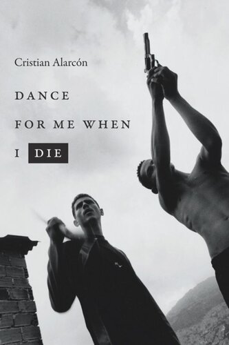 Dance For Me When I Die Cristian Alarcn Nick Caistor Marcela Lpez Levy