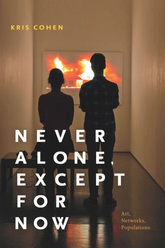 Never Alone Except For Now Art Networks Populations Kris Cohen