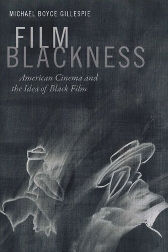Film Blackness American Cinema And The Idea Of Black Film Michael Boyce Gillespie