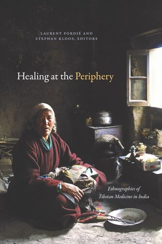 Healing At The Periphery Ethnographies Of Tibetan Medicine In India Laurent Pordi Editor Stephan Kloos Editor