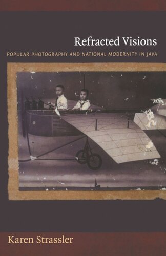Refracted Visions Popular Photography And National Modernity In Java Karen Strassler Editor Nicholas Thomas Editor