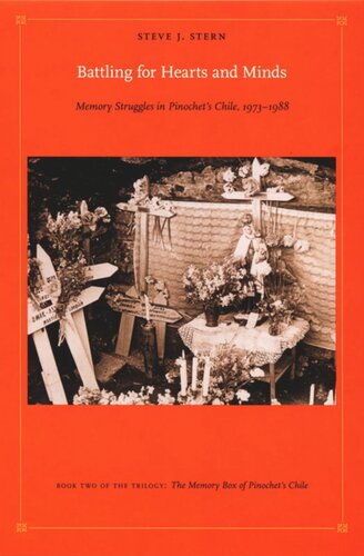 Battling For Hearts And Minds Memory Struggles In Pinochets Chile 19731988br Steve J Stern Editor Walter D Mignolo Editor Irene Silverblatt Editor Sonia Saldvarhull Editor