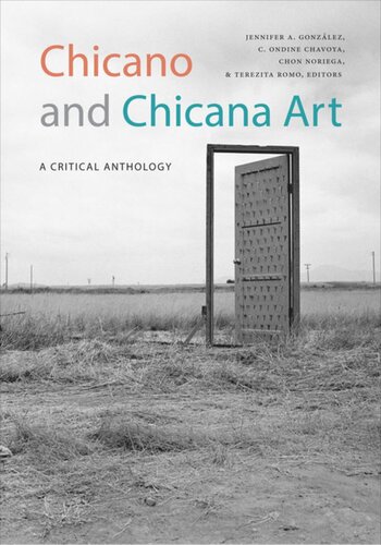 Chicano And Chicana Art A Critical Anthology Jennifer A Gonzlez Editor C Ondine Chavoya Editor Chon Noriega Editor Terezita Romo Editor