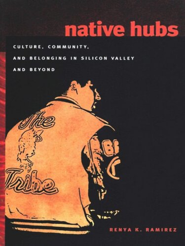 Native Hubs Culture Community And Belonging In Silicon Valley And Beyond Renya K Ramirez
