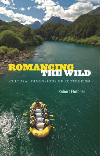 Romancing The Wild Cultural Dimensions Of Ecotourism Robert Fletcher