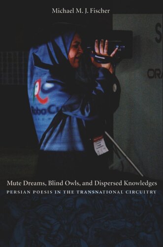 Mute Dreams Blind Owls And Dispersed Knowledges Persian Poesis In The Transnational Circuitry Michael M J Fischer