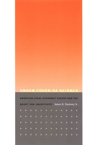 Under Cover Of Science American Legaleconomic Theory And The Quest For Objectivity James R Hackney Jr