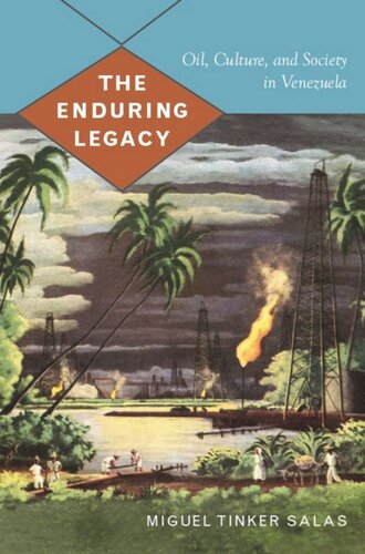 The Enduring Legacy Oil Culture And Society In Venezuela Miguel Tinker Salas Editor Gilbert M Joseph Editor Emily S Rosenberg Editor