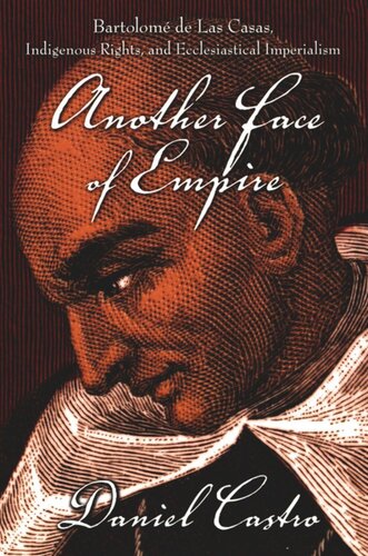 Another Face Of Empire Bartolom De Las Casas Indigenous Rights And Ecclesiastical Imperialism Daniel Castro Editor Walter D Mignolo Editor Irene Silverblatt Editor Sonia Saldvarhull Editor