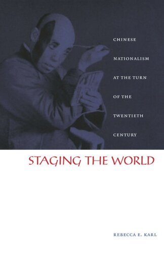 Staging The World Chinese Nationalism At The Turn Of The Twentieth Century Rebecca E Karl Editor Rey Chow Editor Harry Harootunian Editor Masao Miyoshi Editor
