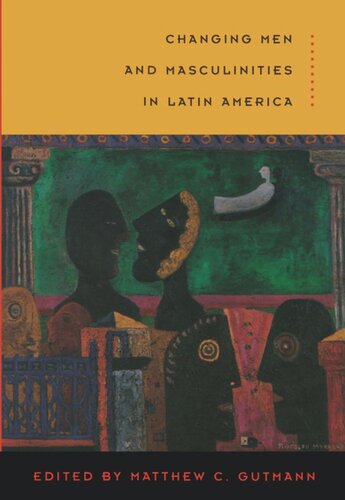Changing Men And Masculinities In Latin America Matthew C Gutmann Editor Mara Viveros Vigoya Editor Claudia Lee Williams Fonseca Editor Agustn Escobar Latap Editor Francisco Ferrndiz Editor