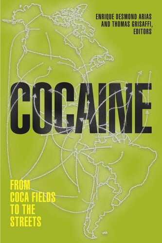 Cocaine From Coca Fields To The Streets Enrique Desmond Arias Editor Thomas Grisaffi Editor