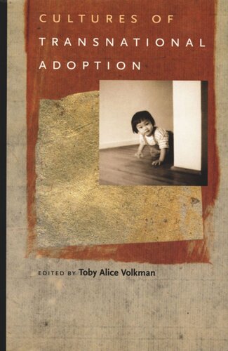 Cultures Of Transnational Adoption Toby Alice Volkman Editor Barbara Yngvesson Editor Eleana J Kim Editor Kay Johnson Editor