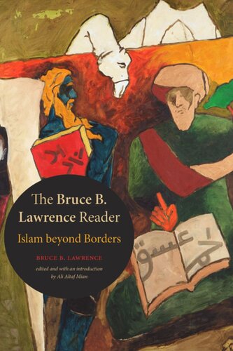 The Bruce B Lawrence Reader Islam Beyond Borders Bruce B Lawrence Editor Ali Altaf Mian Editor