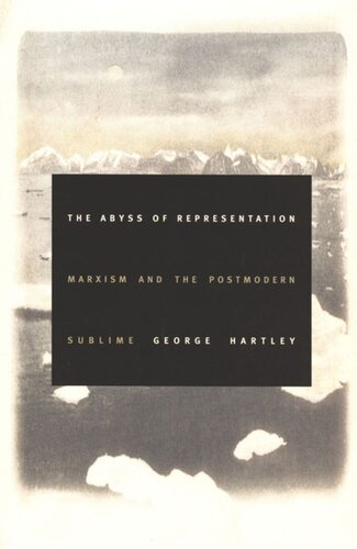 The Abyss Of Representation Marxism And The Postmodern Sublime George Hartley Editor Stanley Fish Editor Fredric Jameson Editor