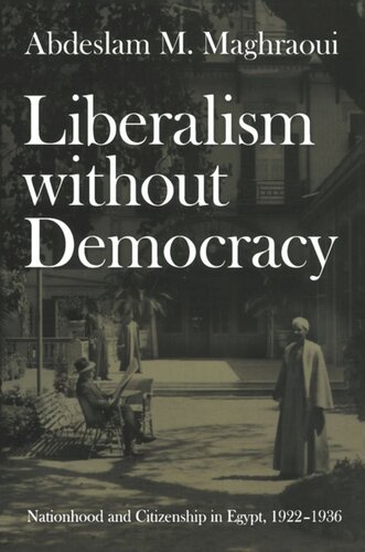 Liberalism Without Democracy Nationhood And Citizenship In Egypt 19221936 Abdeslam M Maghraoui Editor Julia Adams Editor George Steinmetz Editor
