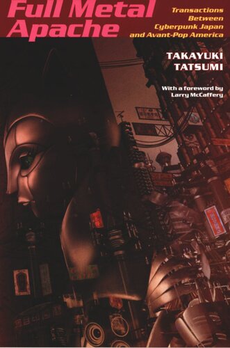 Full Metal Apache Transactions Between Cyberpunk Japan And Avantpop America Takayuki Tatsumi Editor Stanley Fish Editor Fredric Jameson Editor Larry Mccaffery Editor