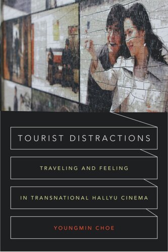 Tourist Distractions Traveling And Feeling In Transnational Hallyu Cinema Youngmin Choe