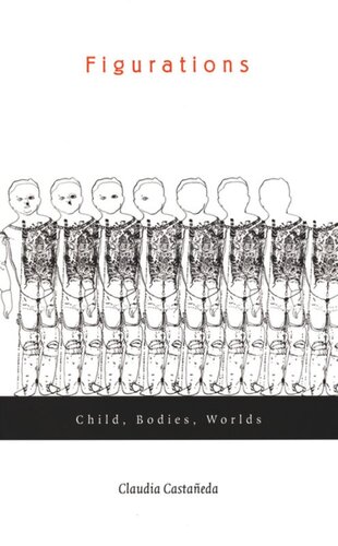 Figurations Child Bodies Worlds Claudia Castañeda Editor Inderpal Grewal Editor Caren Kaplan Editor Robyn Wiegman Editor