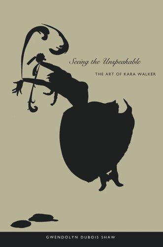 Seeing The Unspeakable The Art Of Kara Walker Gwendolyn Dubois Shaw