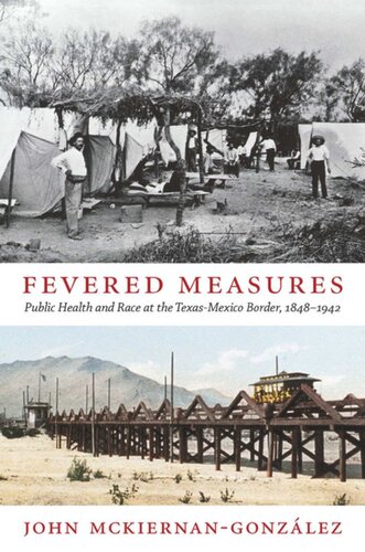 Fevered Measures Public Health And Race At The Texasmexico Border 18481942 John Mckiernangonzlez
