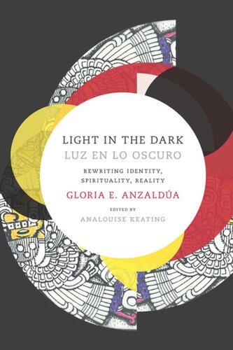Light In The Darkluz En Lo Oscuro Rewriting Identity Spirituality Reality Gloria Anzaldua Editor Analouise Keating Editor