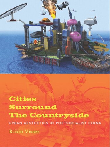 Cities Surround The Countryside Urban Aesthetics In Postsocialist China Robin Visser