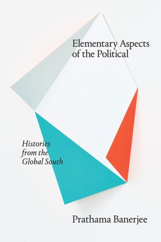 Elementary Aspects Of The Political Histories From The Global South Prathama Banerjee