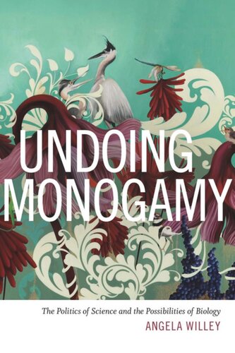 Undoing Monogamy The Politics Of Science And The Possibilities Of Biology Angela Willey