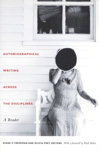 Autobiographical Writing Across The Disciplines A Reader Diane P Freedman Editor Olivia Frey Editor Ruth Behar Editor David Bleich Editor