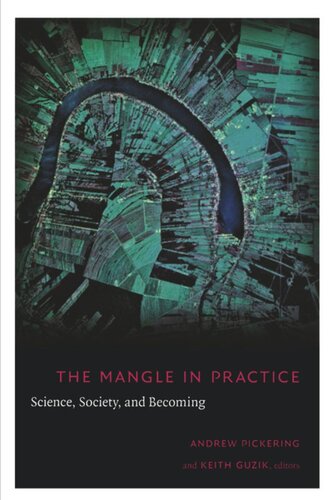The Mangle In Practice Science Society And Becoming Andrew Pickering Editor Keith Guzik Editor Barbara Herrnstein Smith Editor E Roy Weintraub Editor Adrian Franklin Editor
