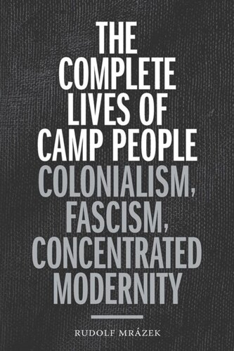 The Complete Lives Of Camp People Colonialism Fascism Concentrated Modernity Rudolf Mrzek