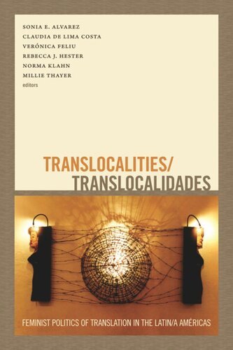 Translocalitiestranslocalidades Feminist Politics Of Translation In The Latina Amricas Sonia E Alvarez Editor Claudia De Lima Costa Editor Veronica Feliu Editor Rebecca Hester Editor Norma Klahn Editor Millie Thayer Editor