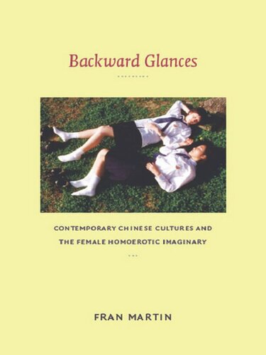 Backward Glances Contemporary Chinese Cultures And The Female Homoerotic Imaginary Fran Martin Editor Rey Chow Editor Harry Harootunian Editor Masao Miyoshi Editor