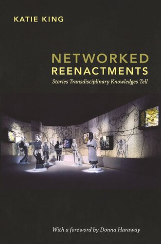 Networked Reenactments Stories Transdisciplinary Knowledges Tell Katie King Donna J Haraway