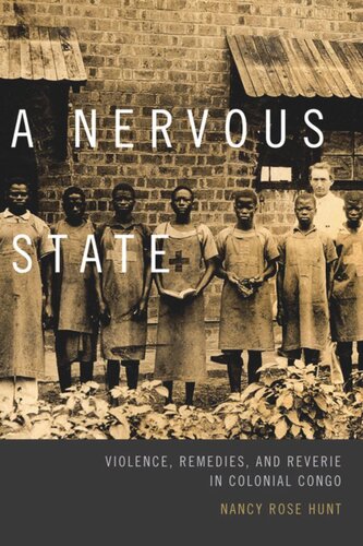 A Nervous State Violence Remedies And Reverie In Colonial Congo Nancy Rose Hunt