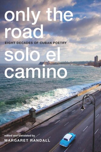 Only The Road Solo El Camino Eight Decades Of Cuban Poetry Margaret Randall Editor Margaret Randall Editor
