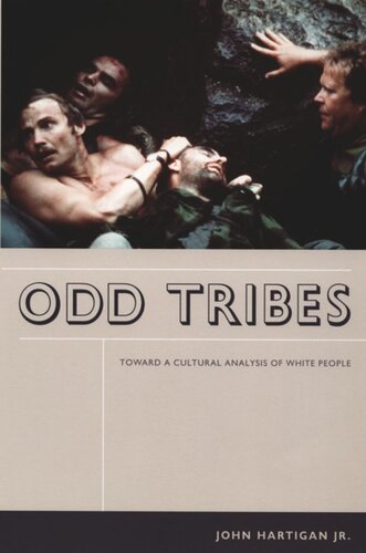 Odd Tribes Toward A Cultural Analysis Of White People John Hartigan Jr
