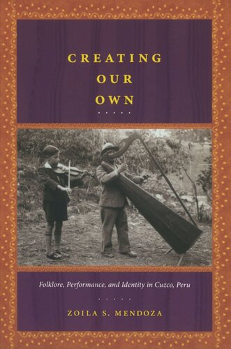 Creating Our Own Folklore Performance And Identity In Cuzco Peru Zoila S Mendoza
