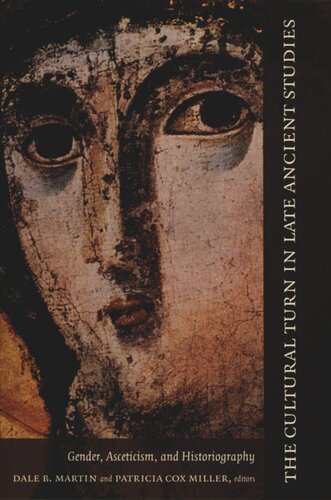 The Cultural Turn In Late Ancient Studies Gender Asceticism And Historiography Philip Rousseau Editor Dale B Martin Editor Patricia Cox Miller Editor Maureen A Tilley Editor Susan Ashbrook Harvey Editor