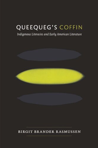 Queequegs Coffin Indigenous Literacies And Early American Literature Birgit Brander Rasmussen