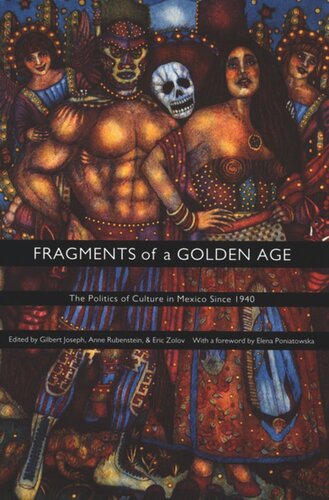 Fragments Of A Golden Age The Politics Of Culture In Mexico Since 1940 Gilbert M Joseph Editor Anne Rubenstein Editor Eric Zolov Editor Emily S Rosenberg Editor