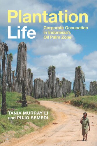 Plantation Life Corporate Occupation In Indonesias Oil Palm Zone Tania Murray Li Pujo Semedi