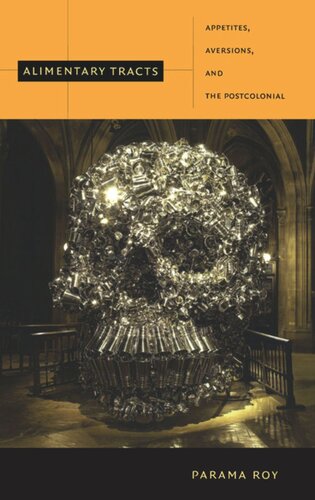 Alimentary Tracts Appetites Aversions And The Postcolonial Parama Roy Editor Inderpal Grewal Editor Caren Kaplan Editor Robyn Wiegman Editor