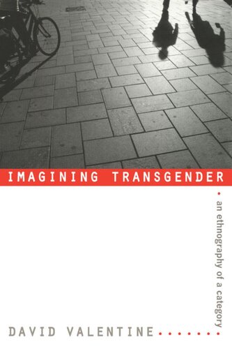 Imagining Transgender An Ethnography Of A Category David Valentine