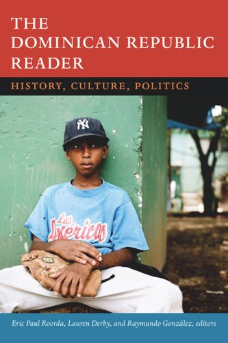 The Dominican Republic Reader History Culture Politics Eric Paul Roorda Editor Lauren H Derby Editor Raymundo Gonzalez Editor