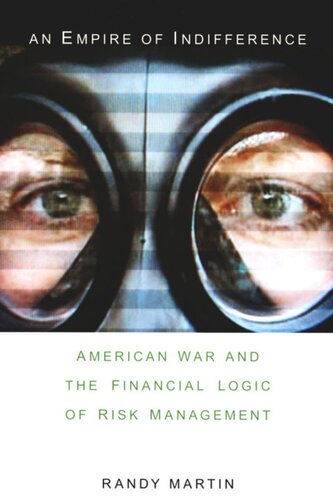 An Empire Of Indifference American War And The Financial Logic Of Risk Management Randy Martin