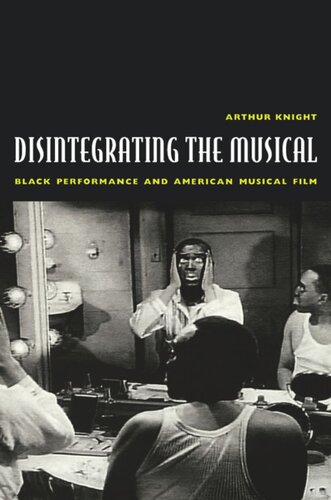 Disintegrating The Musical Black Performance And American Musical Film Arthur Knight
