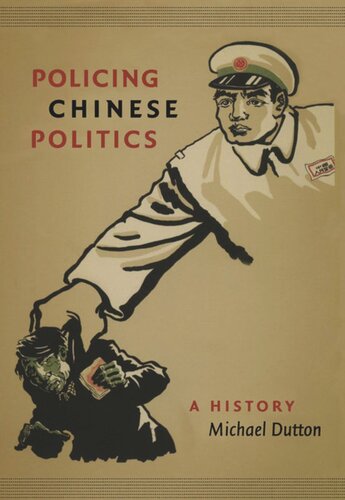 Policing Chinese Politics A History Michael Dutton