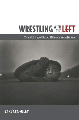 Wrestling With The Left The Making Of Ralph Ellisons Invisible Man Barbara Foley
